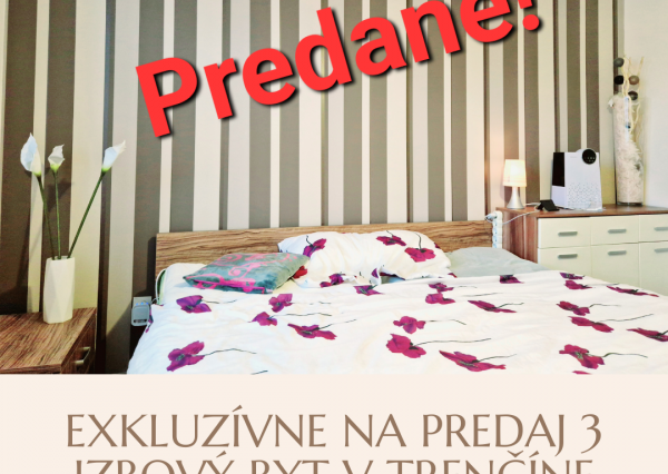 EXKLUZÍVNE! Na predaj útulný 3. izbový byt s krásnym výhľadom v Trenčíne k okamžitému nasťahovaniu.